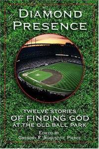 Diamond Presence : Twelve Stories of Finding God at the Old Ball Park