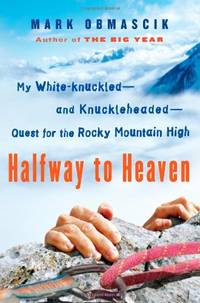 Halfway to Heaven: My White-Knuckled--And Knuckleheaded--Quest for the Rocky Mountain High by Obmascik, Mark