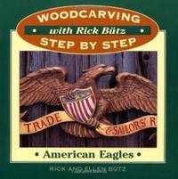 Woodcarving with Rick Butz: American Eagles (Woodcarving Step by Step with Rick Butz) by Rick Butz - 1996-06-02