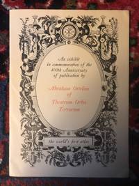 An exhibit in commemoration of the 400th Anniversary of publication by Abraham of Ortelius of Theatrum Orbis Terrarum the world's first atlas