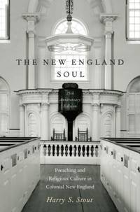 The New England Soul: Preaching and Religious Culture in Colonial New England