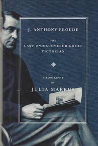 J. Anthony Froude The Last Undiscovered Great Victorian (Newspaper article Enclosed)