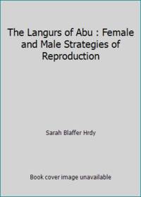 The Langurs of Abu : Female and Male Strategies of Reproduction