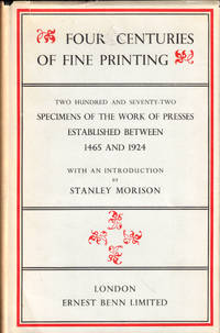 Four Centuries of Fine Printing: Two Hundred and Seventy Two Specimens of the Work of Presses Established Between 1465 and 1924