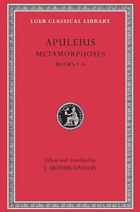 Metamorphoses (The Golden Ass), Volume I: Books 1-6 (Loeb Classical Library 44) by Hanson, J. Arthur