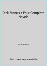 Dick Francis : Four Complete Novels