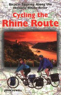 Cycling the Rhine Route: Bicycle Touring Along the Historic Rhine River by Powell, John