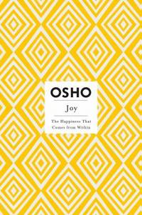 Joy: The Happiness That Comes from Within (Osho Insights for a New Way of Living)