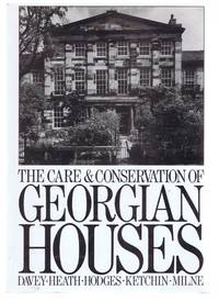 The Care and Conservation of Georgian Houses, A Maintenance Manual for Edinbugh New Town by Andy Davey; Bob Heath; Desmond Hodges; Mandy Ketchin; Roy Milne - 1986