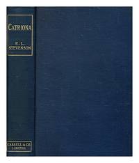 cover of Catriona : a sequel to ""Kidnapped"" : being memoirs of the further adventures of David Balfour at home and abroad ... / written by himself ; and now set forth by Robert Louis Stevenson