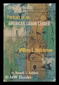 Portrait of an American Labor Leader - William L. Hutcheson