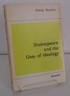 SHAKESPEARE AND THE USES OF IDEOLOGY