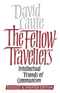The Fellow Travellers: Intellectual Friends of Communism, Revised and Updated Edition