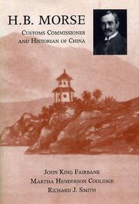 H.B. Morse, Customs Commissioner and Historian of China by Fairbank, John King