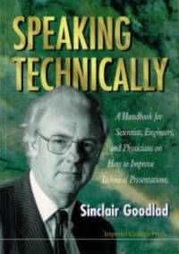 Speaking Technically A Handbook for Scientists Engineers and Physicians on How to Improve Technical Presentations