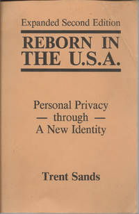 Reborn in the U.S.A.: Personal Privacy Through a New Identity Expanded Second Edition