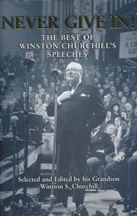 Never Give In! The Best of Winston Churchill's Speeches. Selected and Edited by his Grandson Winston S. Churchill. (photo 1)
