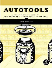 Autotools: A Practitioner's Guide To GNU Autoconf, Automake, And Libtool