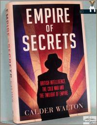 Empire of Secrets: British Intelligence, the Cold War and the Twighlight of Empire