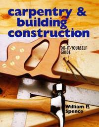 Carpentry and Building Construction : A Do-It-Yourself Guide