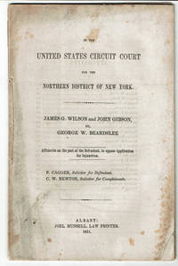 IN THE UNITED STATES CIRCUIT COURT FOR THE NORTHERN DISTRICT OF NEW YORK. JAMES G. WILSON AND JOHN GIBSON, VS. GEORGE W. BEARDSLEE. Affidavits on the part of the Defendant, to oppose Application for Injunction. P. Cagger, Solicitor for Defendant. C.W. Newton, Solicitor for Complainants.