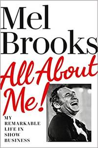 All About Me: My Remarkable Life in Show Business by Brooks, Mel - 2021