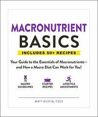 Macronutrient Basics: Your Guide to the Essentials of Macronutrients?and How a Macro Diet Can...