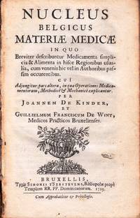 cover of Nucleus Belgicus Materiae Medicae in quo Breviter describuntur Medicamenta Simplicia & Alimenta in hisce Regionibus usualia, cum venenis hic vel in Authoribus passim occurentibus. Cui Adjungitur pars altera, in qua Operatione Medicamentorum, Methodice & Mechanice explicantur