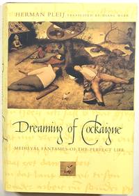 Dreaming of Cockaigne; Medieval Fantasies of the Perfect Life