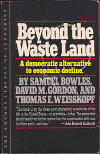 Beyond the Waste Land: A Democratic Alternative to Economic Decline (The Anchor Library of...