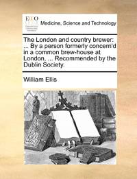 The London and country brewer: ... By a person formerly concern'd in a common brew-house at...