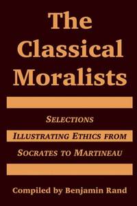 image of The Classical Moralists: Selections Illustrating Ethics from Socrates to Martineau