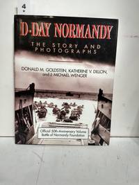 D-Day Normandy the Story and Photographs/Official 50th Anniversary Volume Battle of Normandy Foundat by Donald M. Goldstein - 1994