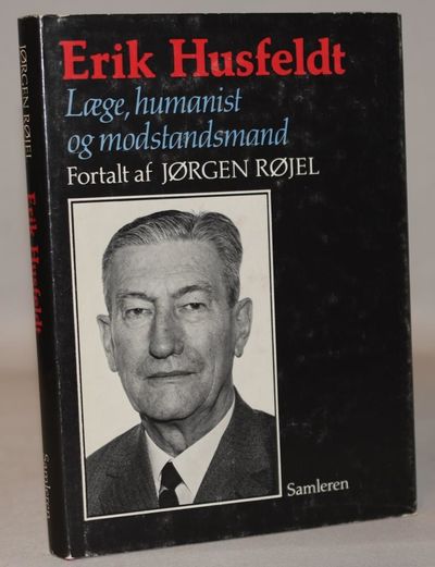 Erik Husfeldt - læge, humanist og modstandsmand.