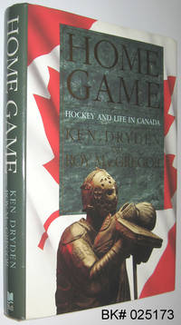 Home Game: Hockey and Life in Canada by Dryden, Ken; MacGregor, Roy - 1989