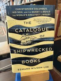 The Catalogue of Shipwrecked Books: Christopher Columbus, His Son, and the Quest to Build the World's Greatest Library