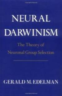 Neural Darwinism: The Theory Of Neuronal Group Selection