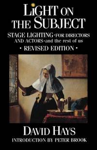 Light on the Subject, Revised Edition: Stage Lighting for Directors and Actors And the Rest of Us: Stage Lighting for Directors & Actors: And the Rest of Us (Limelight)