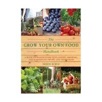 The Grow Your Own Food Handbook: A Back to Basics Guide to Planting, Growing, and Harvesting...