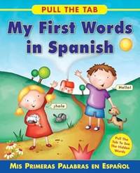 Pull the Tab: My First Words in Spanish: MIS Primeras Palabras En Espanol - Pull the Tab to See...