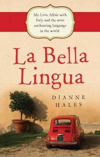 La Bella Lingua: My Love Affair with Italy and the Most Enchanting Language in the World by Dianne Hales - Paperback - 2010 - from ThriftBooks (SKU: G0732291755I4N00)