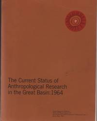 The Current Status of Anthropological Research in the Great Basin: 1964 by Warren d&#39;Azevedo; Wilbur A. Davis; Don D. Fowler; Wayne Suttles - 1966