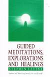Guided Meditations, Explorations and Healings