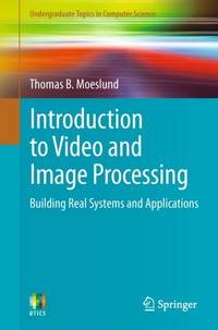 Introduction to Video and Image Processing: Building Real Systems and Applications
