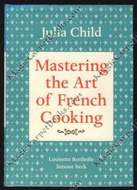 Mastering the Art of French Cooking by Child, Julia; Bertholle, Louisette; Beck, Simone - 2009