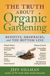 cover of The Truth about Organic Gardening - Benefits, Drawbacks, and the Bottom Line