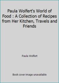 Paula Wolfert's World of Food : A Collection of Recipes from Her Kitchen, Travels and Friends