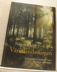 Några sekler i Värmlandsskogen. Vad har vi gjort…