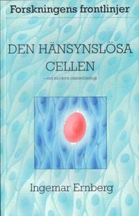 Den hänsynslösa cellen. Om modern cancerbiologi.