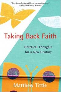 Taking Back Faith: Heretical Thoughts for a New Century